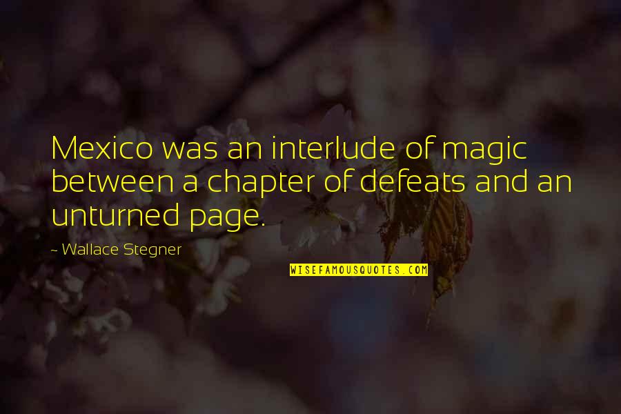 Goal Setting Quote Quotes By Wallace Stegner: Mexico was an interlude of magic between a