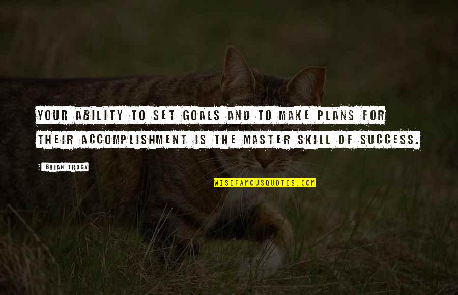 Goal To Success Quotes By Brian Tracy: Your ability to set goals and to make