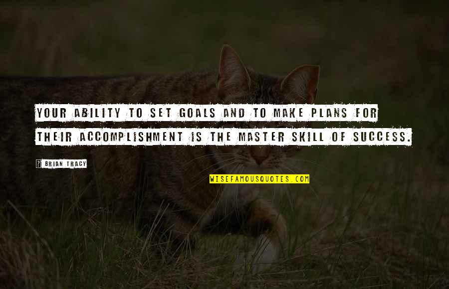 Goal To Success Quotes By Brian Tracy: Your ability to set goals and to make Goal To Success Quotes By Brian Tracy: Your ability to set goals and to make
