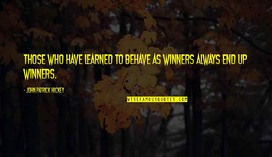 Goal To Success Quotes By John Patrick Hickey: Those who have learned to behave as winners