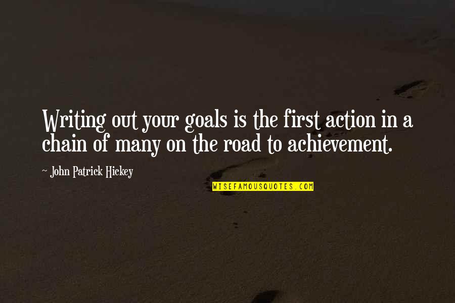 Goal To Success Quotes By John Patrick Hickey: Writing out your goals is the first action