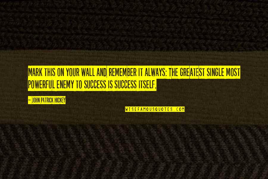 Goal To Success Quotes By John Patrick Hickey: Mark this on your wall and remember it