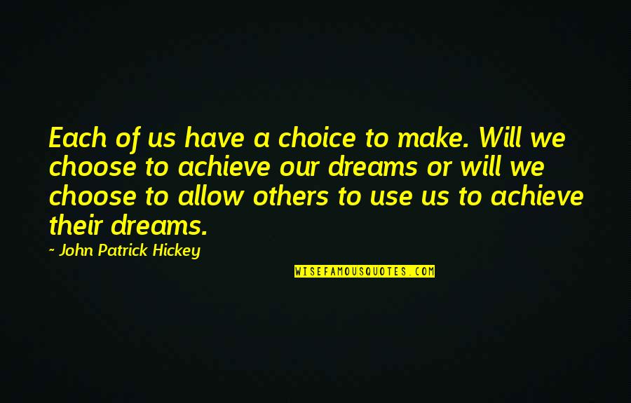 Goal To Success Quotes By John Patrick Hickey: Each of us have a choice to make.