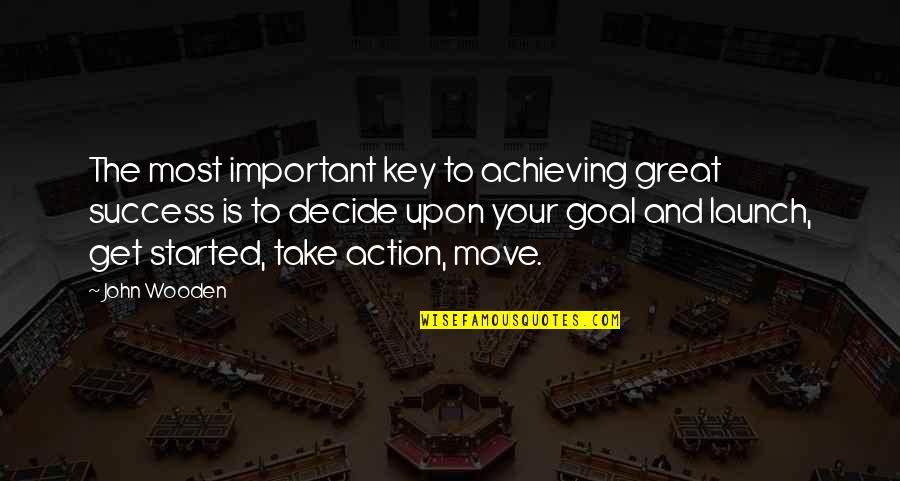 Goal To Success Quotes By John Wooden: The most important key to achieving great success
