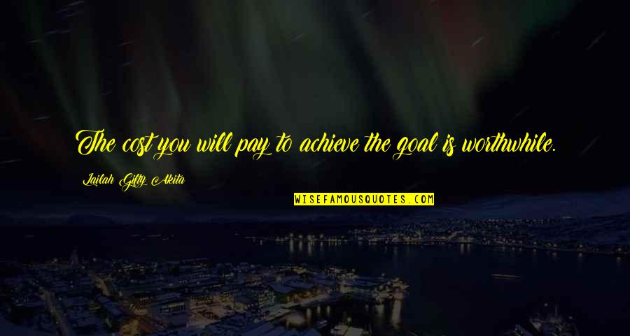 Goal To Success Quotes By Lailah Gifty Akita: The cost you will pay to achieve the