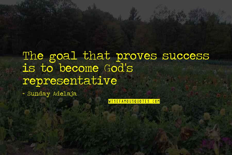 Goal To Success Quotes By Sunday Adelaja: The goal that proves success is to become