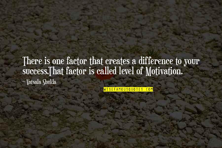 Goal To Success Quotes By Vatsala Shukla: There is one factor that creates a difference