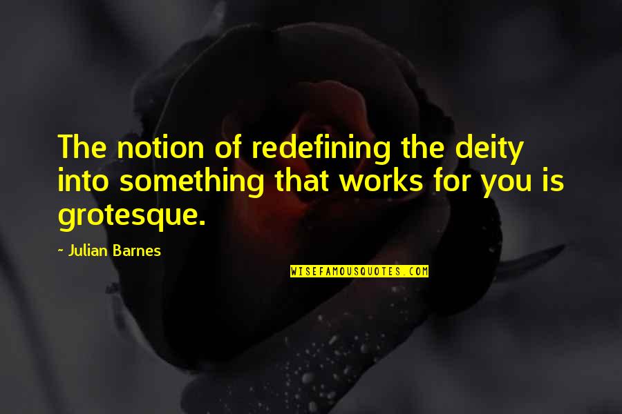 Goalie Mom Quotes By Julian Barnes: The notion of redefining the deity into something