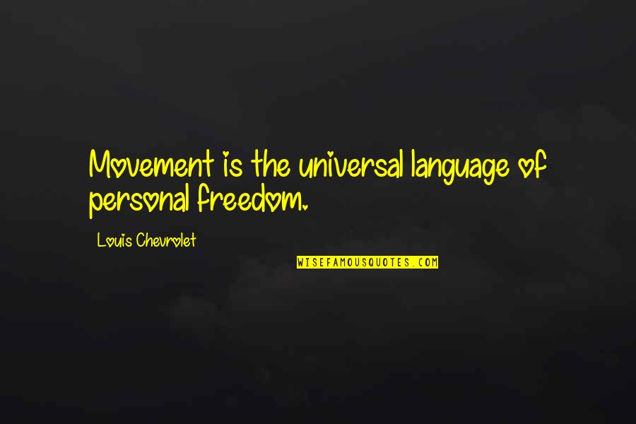 Goalie Mom Quotes By Louis Chevrolet: Movement is the universal language of personal freedom.