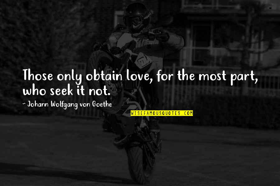 Goalie Soccer Quotes By Johann Wolfgang Von Goethe: Those only obtain love, for the most part,