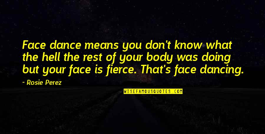 Goalie T Shirt Quotes By Rosie Perez: Face dance means you don't know what the