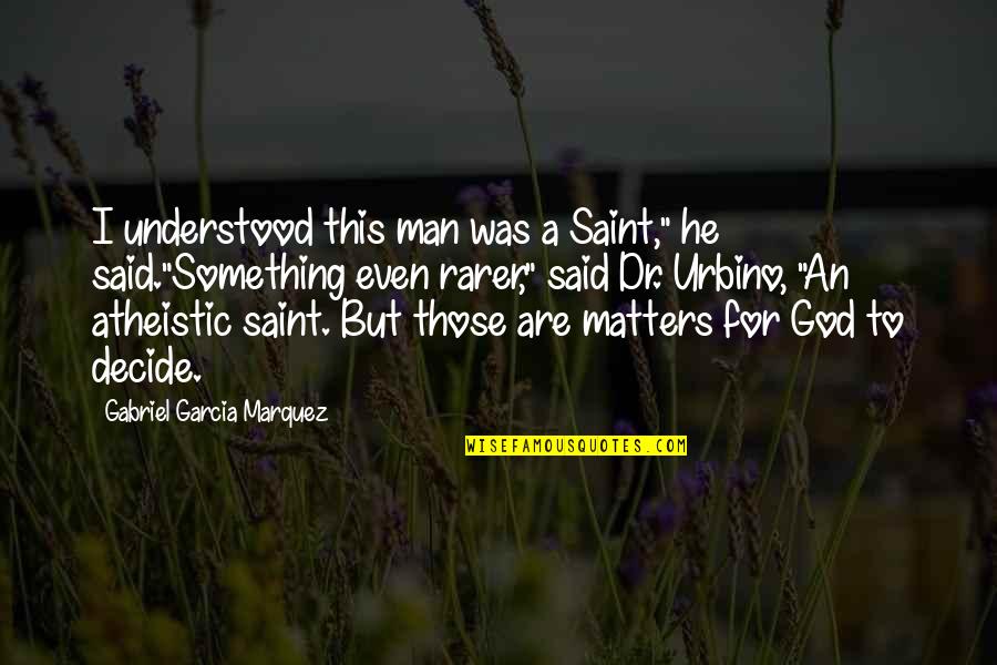 Goalkeeping Academy Quotes By Gabriel Garcia Marquez: I understood this man was a Saint," he