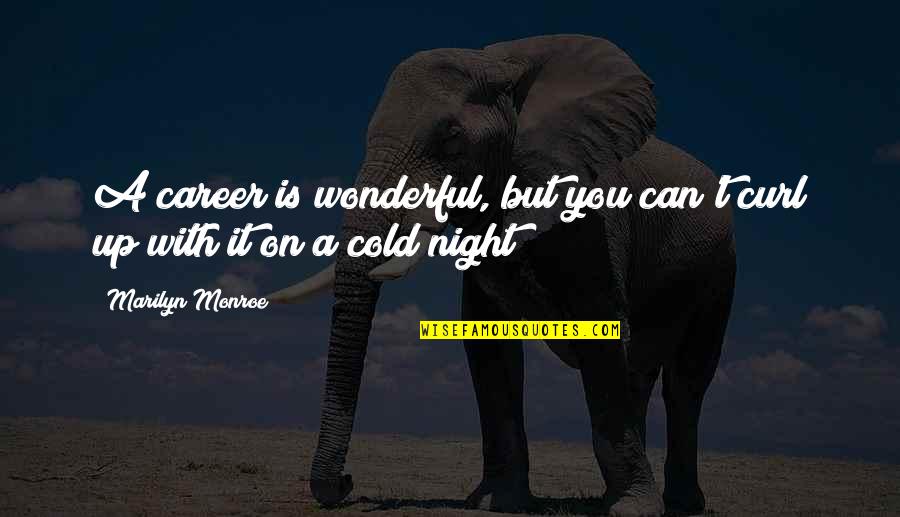 Goalkeeping Academy Quotes By Marilyn Monroe: A career is wonderful, but you can't curl