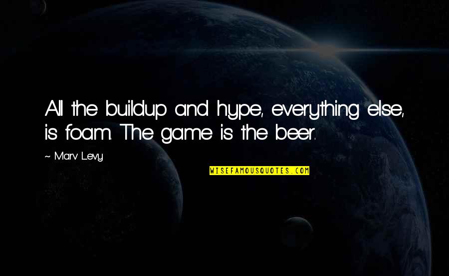 Goalkeeping Academy Quotes By Marv Levy: All the buildup and hype, everything else, is