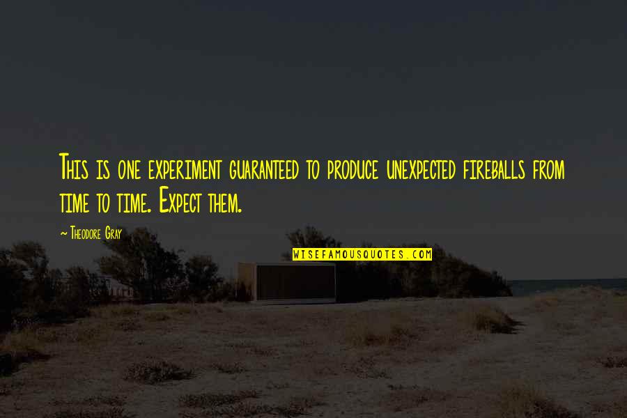 Goalkeeping Skills Quotes By Theodore Gray: This is one experiment guaranteed to produce unexpected Goalkeeping Skills Quotes By Theodore Gray: This is one experiment guaranteed to produce unexpected