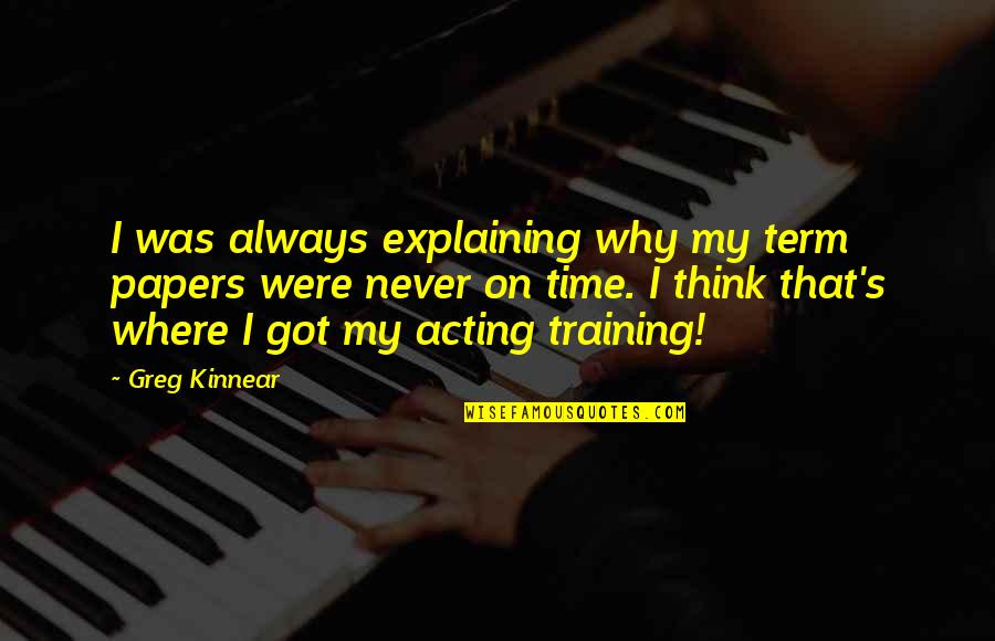 Goalline Traders Quotes By Greg Kinnear: I was always explaining why my term papers