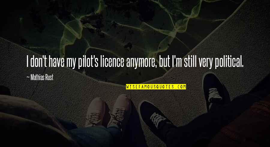 Goalline Traders Quotes By Mathias Rust: I don't have my pilot's licence anymore, but