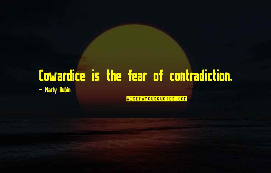 Goalpost Quotes By Marty Rubin: Cowardice is the fear of contradiction.