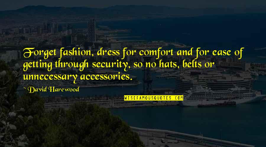 Goalposts Quotes By David Harewood: Forget fashion, dress for comfort and for ease Goalposts Quotes By David Harewood: Forget fashion, dress for comfort and for ease