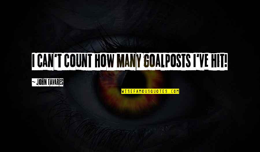 Goalposts Quotes By John Tavares: I can't count how many goalposts I've hit! Goalposts Quotes By John Tavares: I can't count how many goalposts I've hit!