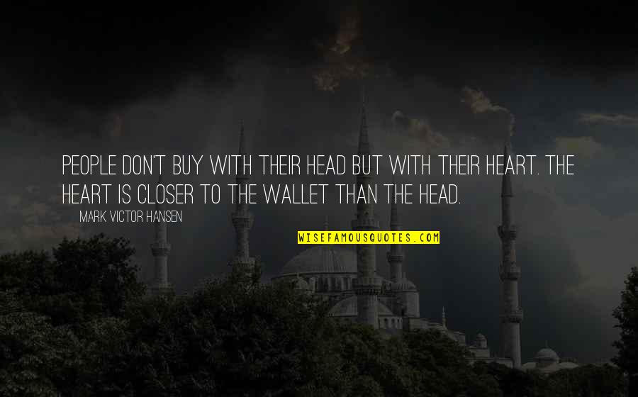 Goalposts Quotes By Mark Victor Hansen: People don't buy with their head but with Goalposts Quotes By Mark Victor Hansen: People don't buy with their head but with