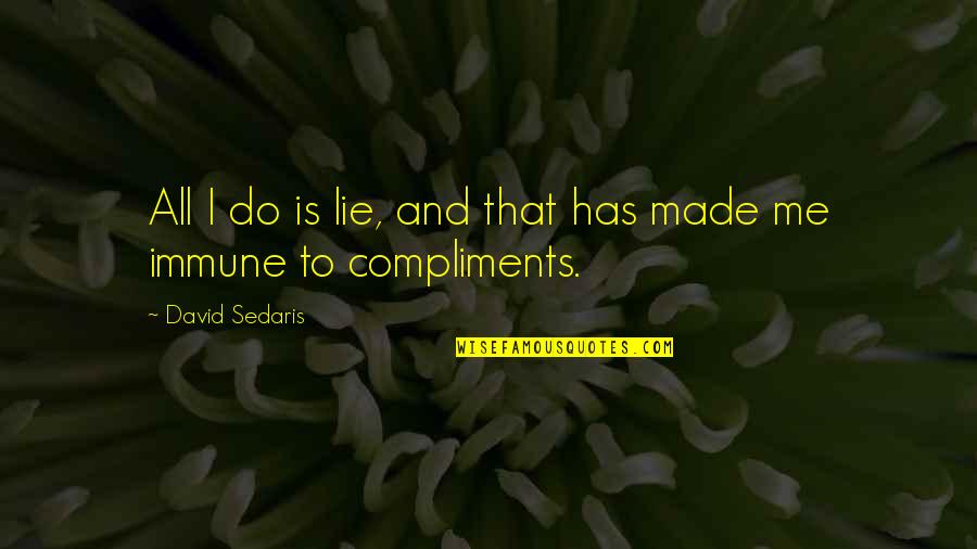 Goals 2019 Quotes By David Sedaris: All I do is lie, and that has Goals 2019 Quotes By David Sedaris: All I do is lie, and that has