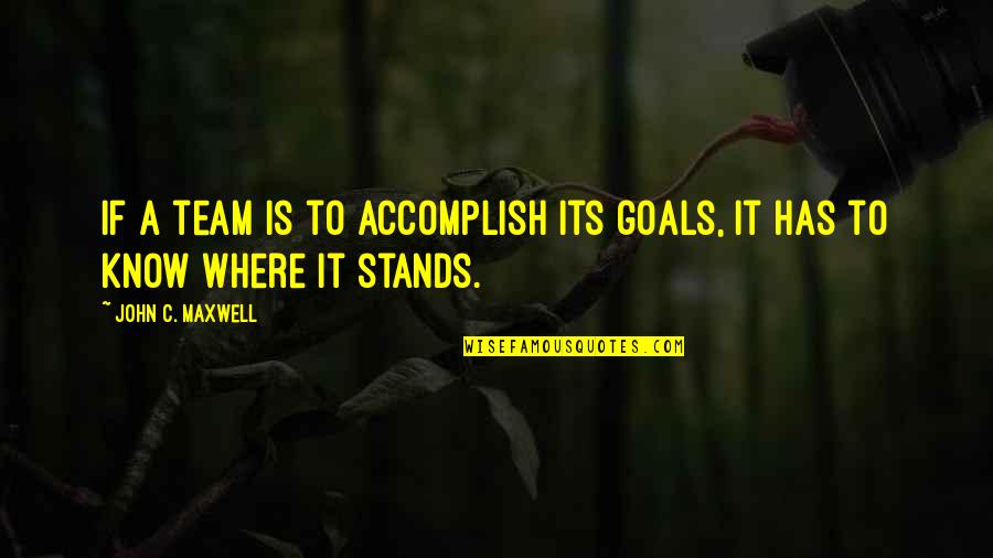 Goals Accomplish Quotes By John C. Maxwell: If a team is to accomplish its goals, Goals Accomplish Quotes By John C. Maxwell: If a team is to accomplish its goals,