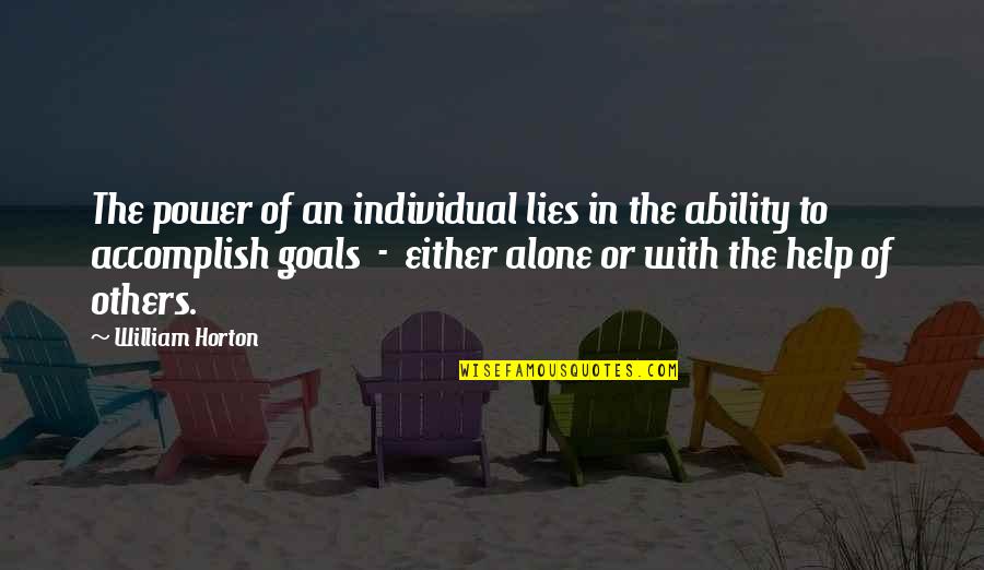 Goals Accomplish Quotes By William Horton: The power of an individual lies in the Goals Accomplish Quotes By William Horton: The power of an individual lies in the