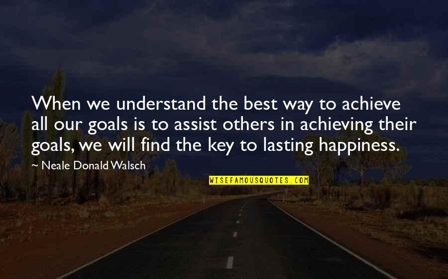 Goals Achieving Quotes By Neale Donald Walsch: When we understand the best way to achieve