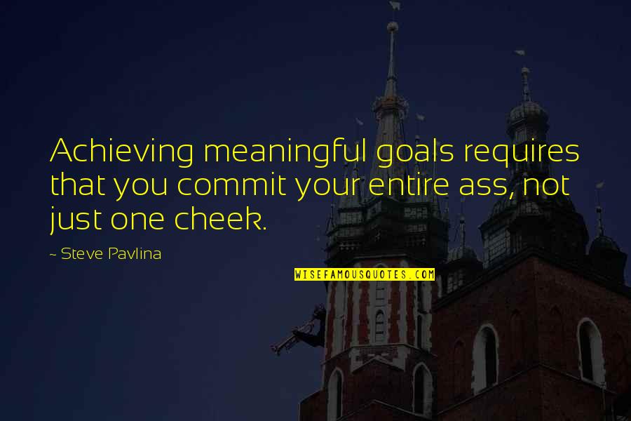 Goals Achieving Quotes By Steve Pavlina: Achieving meaningful goals requires that you commit your