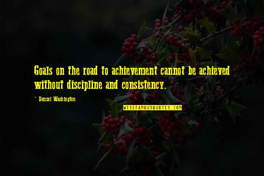 Goals And Achievement Quotes By Denzel Washington: Goals on the road to achievement cannot be