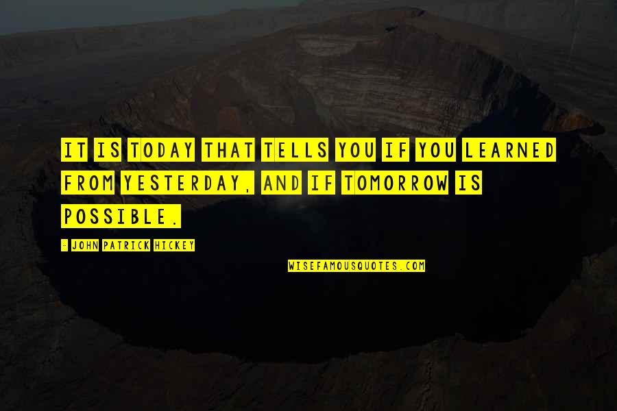 Goals And Achievement Quotes By John Patrick Hickey: It is today that tells you if you Goals And Achievement Quotes By John Patrick Hickey: It is today that tells you if you