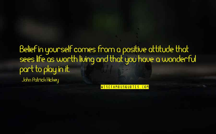 Goals And Achievement Quotes By John Patrick Hickey: Belief in yourself comes from a positive attitude Goals And Achievement Quotes By John Patrick Hickey: Belief in yourself comes from a positive attitude