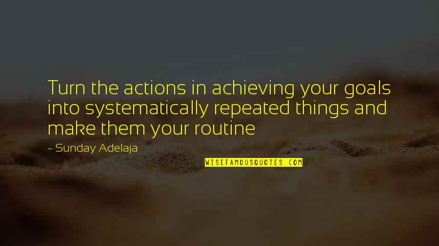 Goals And Achievement Quotes By Sunday Adelaja: Turn the actions in achieving your goals into Goals And Achievement Quotes By Sunday Adelaja: Turn the actions in achieving your goals into