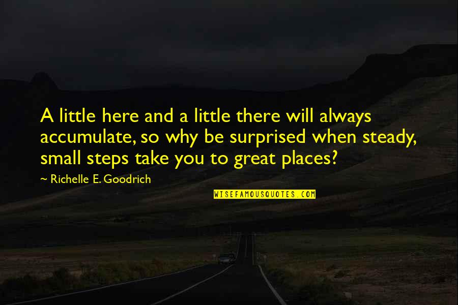 Goals And Achievements Quotes By Richelle E. Goodrich: A little here and a little there will Goals And Achievements Quotes By Richelle E. Goodrich: A little here and a little there will
