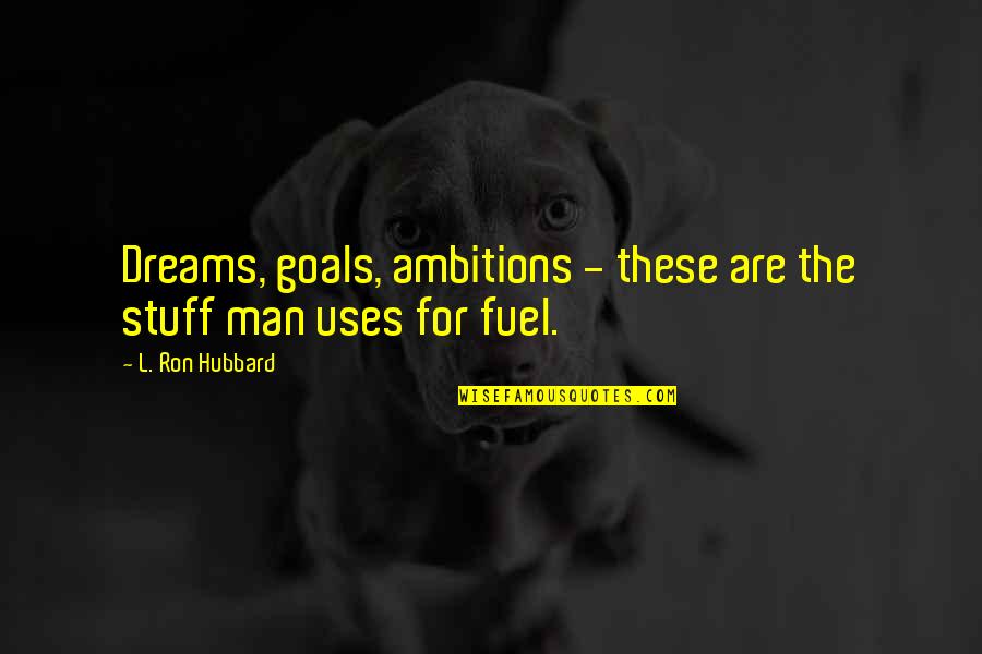 Goals And Ambitions Quotes By L. Ron Hubbard: Dreams, goals, ambitions - these are the stuff