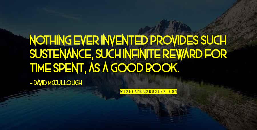 Goals And Challenges Quotes By David McCullough: Nothing ever invented provides such sustenance, such infinite