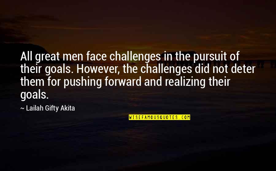 Goals And Challenges Quotes By Lailah Gifty Akita: All great men face challenges in the pursuit