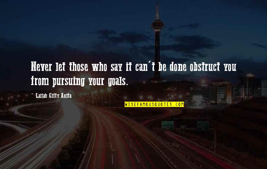 Goals And Determination Quotes By Lailah Gifty Akita: Never let those who say it can't be