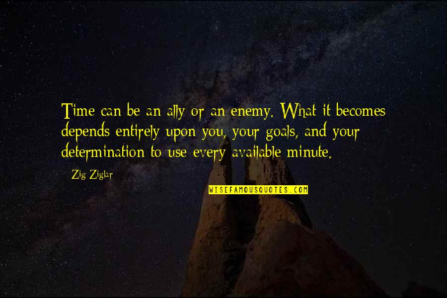 Goals And Determination Quotes By Zig Ziglar: Time can be an ally or an enemy.