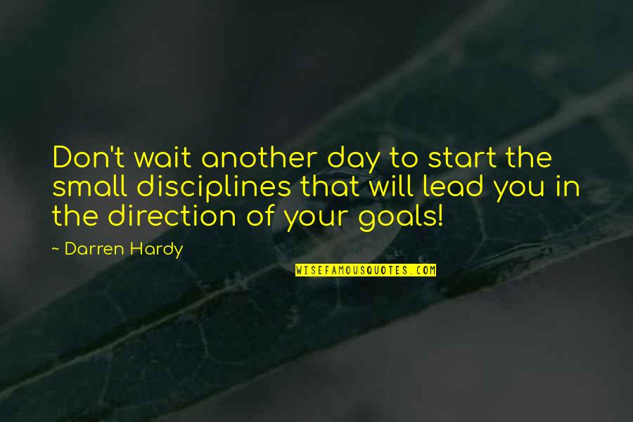 Goals And Direction Quotes By Darren Hardy: Don't wait another day to start the small