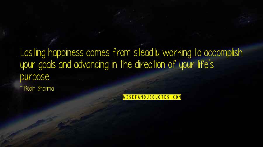 Goals And Direction Quotes By Robin Sharma: Lasting happiness comes from steadily working to accomplish