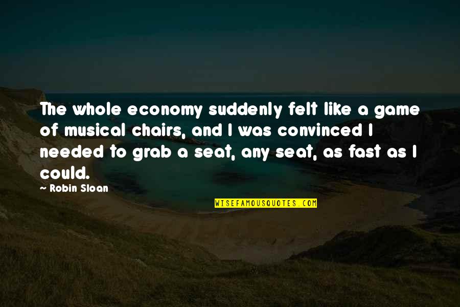 Goals And Direction Quotes By Robin Sloan: The whole economy suddenly felt like a game