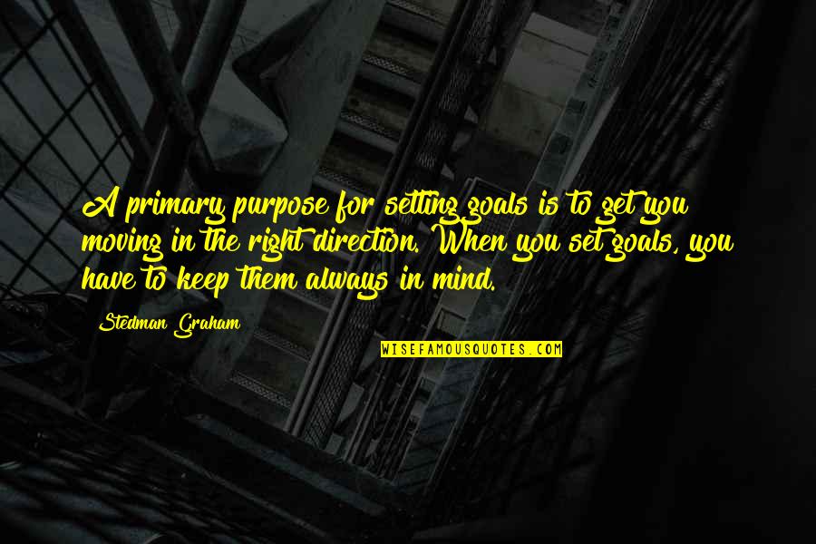 Goals And Direction Quotes By Stedman Graham: A primary purpose for setting goals is to