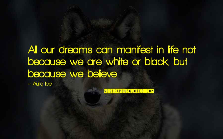 Goals And Dreams In Life Quotes By Auliq Ice: All our dreams can manifest in life not