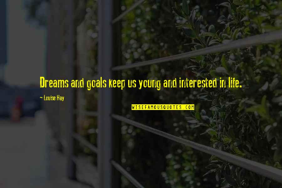 Goals And Dreams In Life Quotes By Louise Hay: Dreams and goals keep us young and interested
