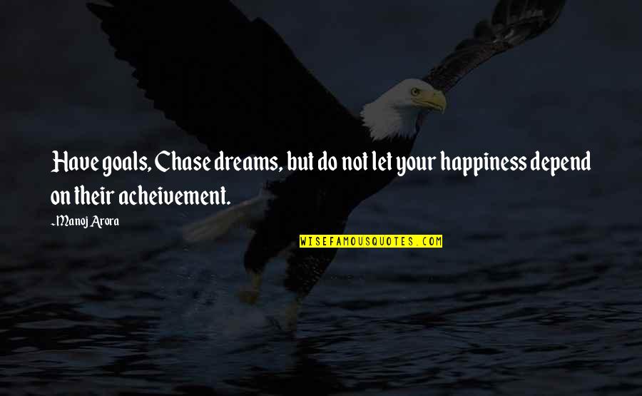 Goals And Dreams In Life Quotes By Manoj Arora: Have goals, Chase dreams, but do not let