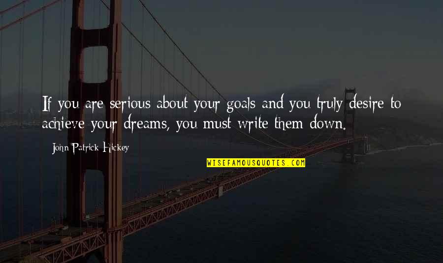 Goals And Dreams Quotes By John Patrick Hickey: If you are serious about your goals and