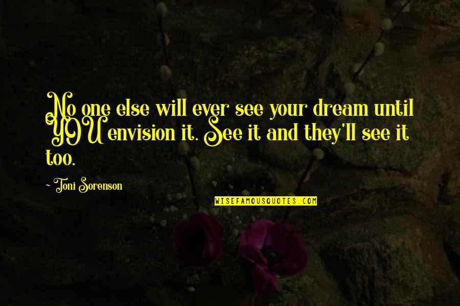Goals And Dreams Quotes By Toni Sorenson: No one else will ever see your dream