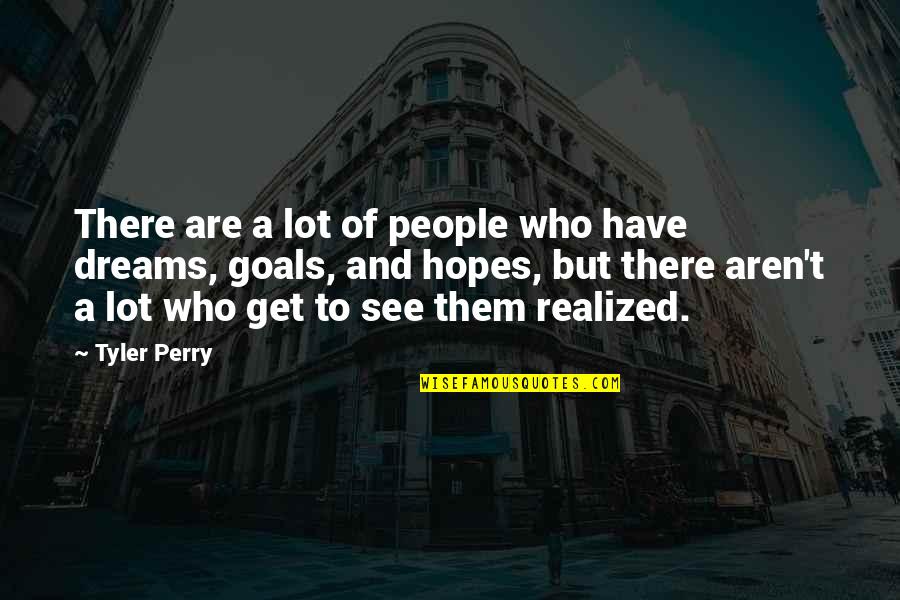 Goals And Dreams Quotes By Tyler Perry: There are a lot of people who have